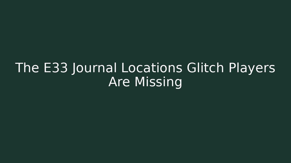 The E33 Journal Locations Glitch Players Are Missing