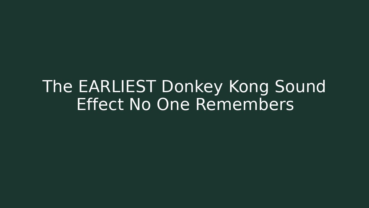 The EARLIEST Donkey Kong Sound Effect No One Remembers