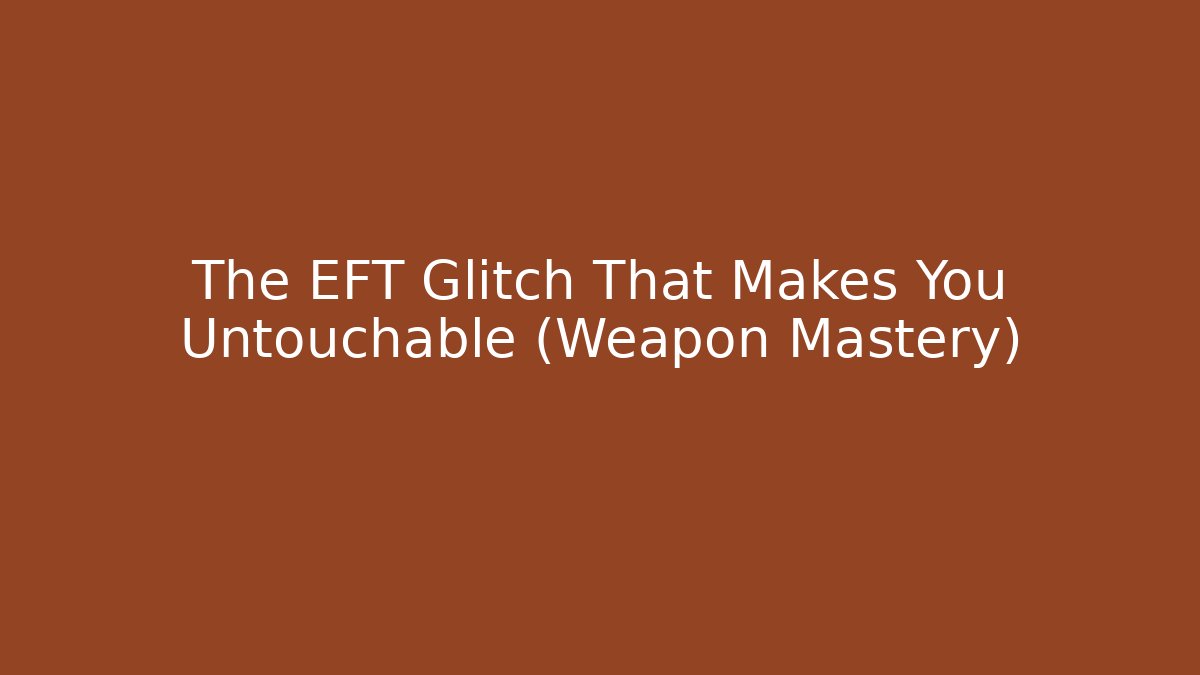 The EFT Glitch That Makes You Untouchable (Weapon Mastery)