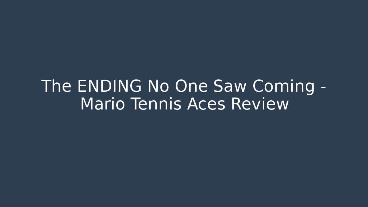 The ENDING No One Saw Coming - Mario Tennis Aces Review