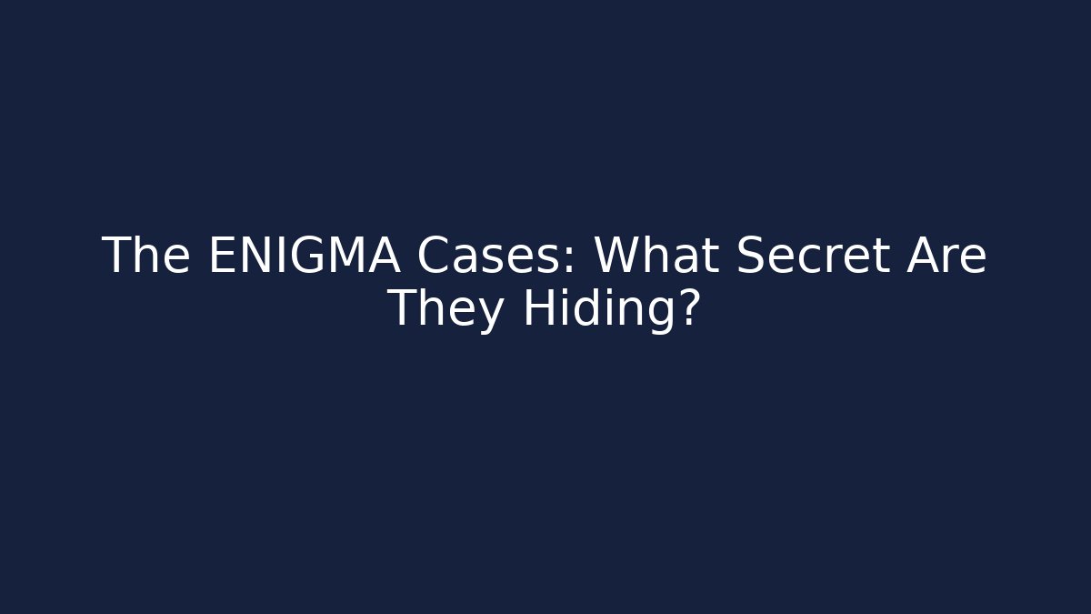 The ENIGMA Cases: What Secret Are They Hiding?