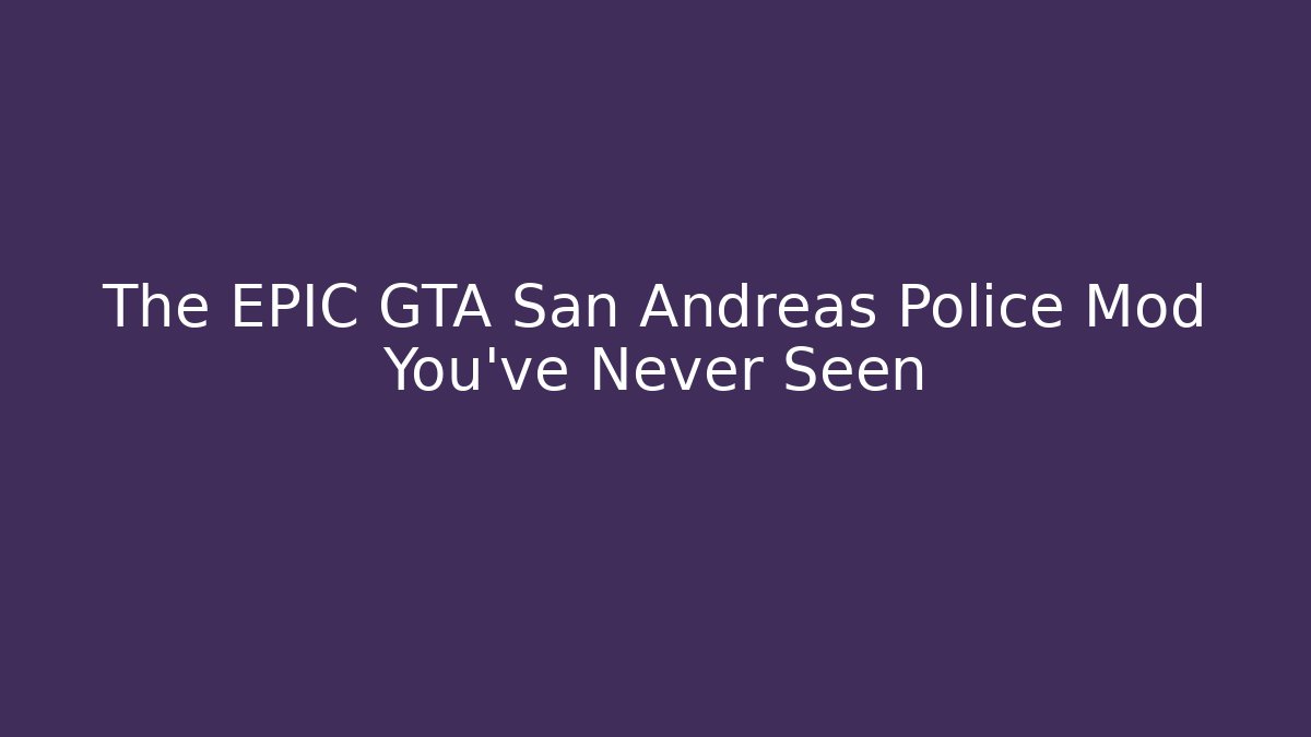 The EPIC GTA San Andreas Police Mod You’ve Never Seen