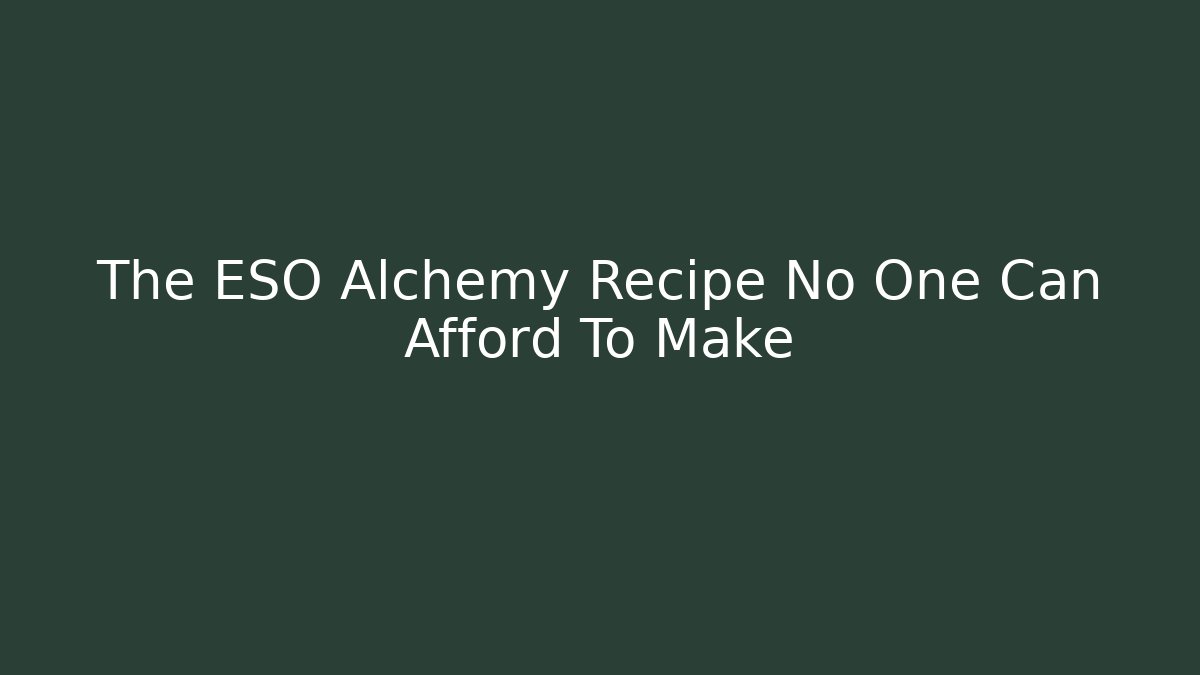The ESO Alchemy Recipe No One Can Afford To Make
