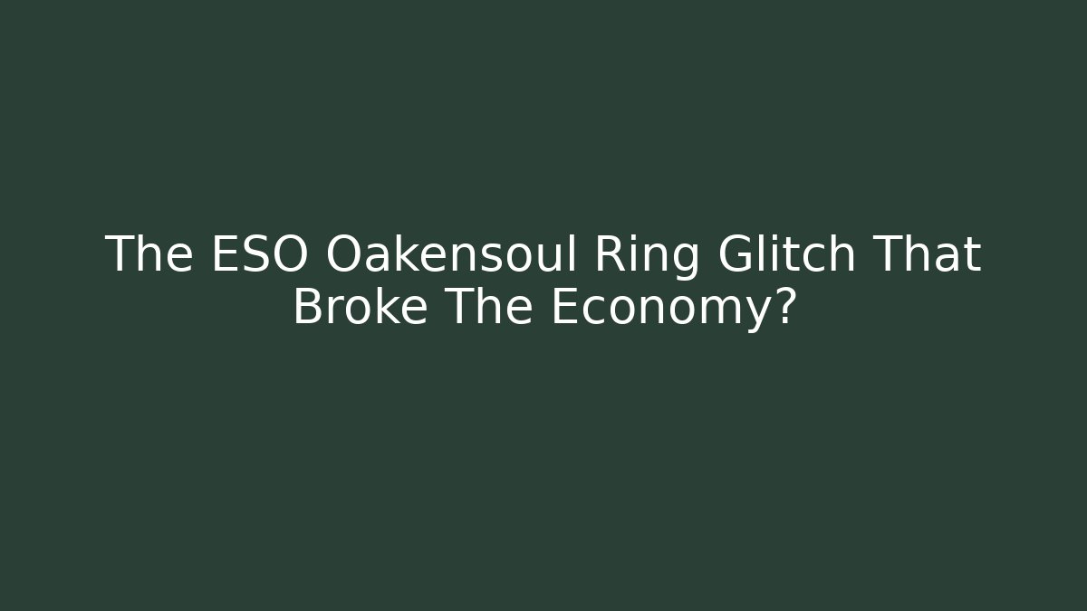 The ESO Oakensoul Ring Glitch That Broke The Economy?