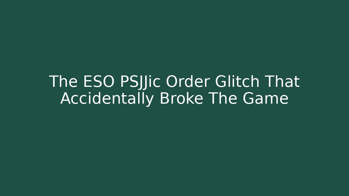 The ESO PSJJic Order Glitch That Accidentally Broke The Game