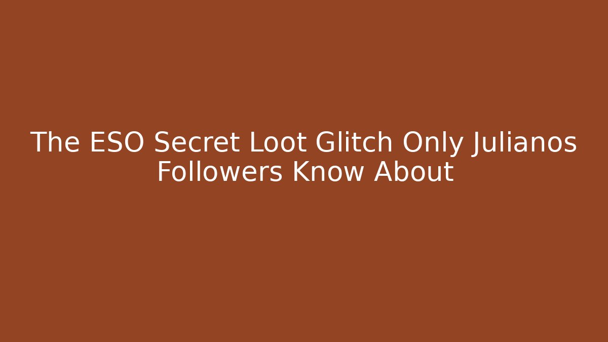 The ESO Secret Loot Glitch Only Julianos Followers Know About