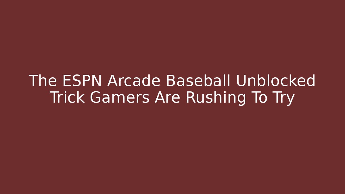 The ESPN Arcade Baseball Unblocked Trick Gamers Are Rushing To Try - Critter Realm
