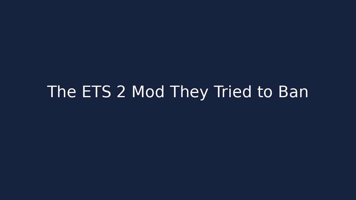The ETS 2 Mod They Tried to Ban