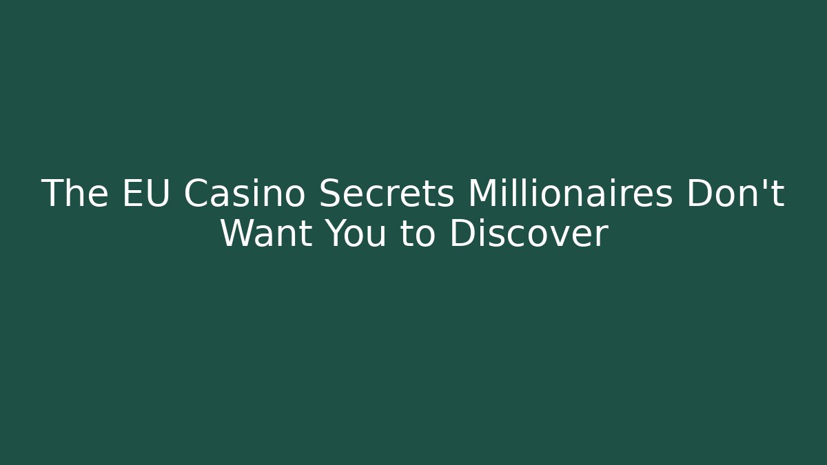 The EU Casino Secrets Millionaires Don’t Want You to Discover