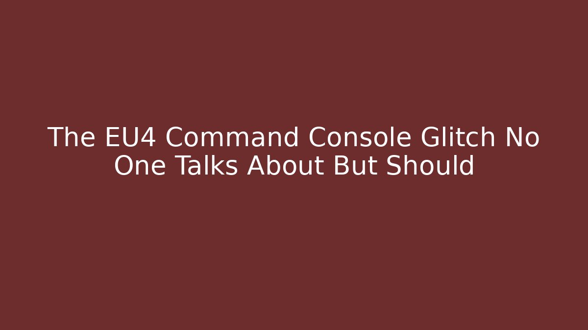 The EU4 Command Console Glitch No One Talks About But Should - Critter Realm