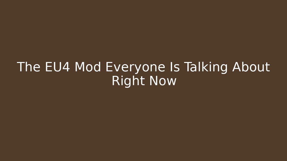 The EU4 Mod Everyone Is Talking About Right Now