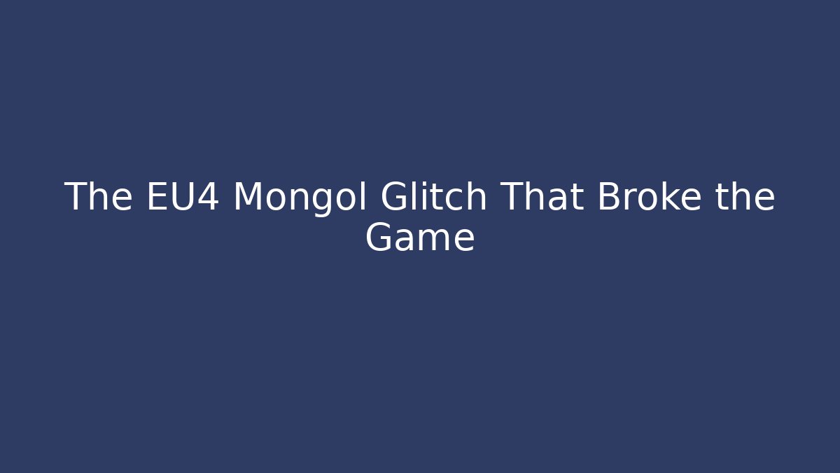 The EU4 Mongol Glitch That Broke the Game