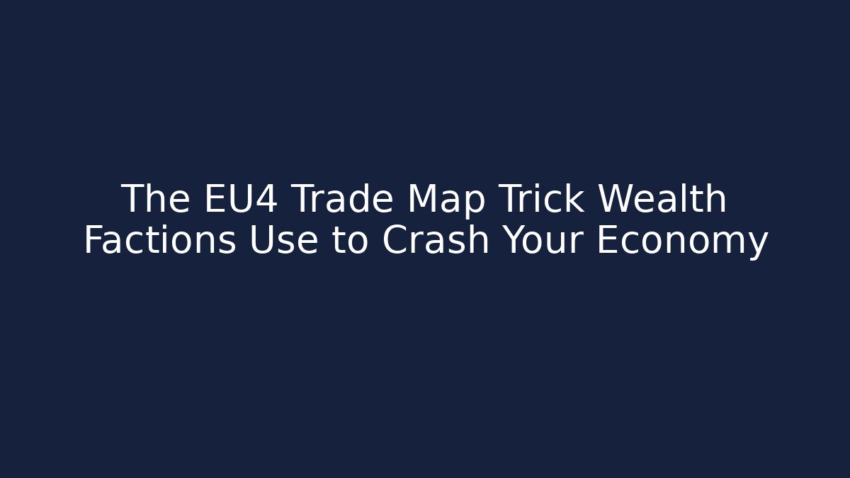 The EU4 Trade Map Trick Wealth Factions Use to Crash Your Economy