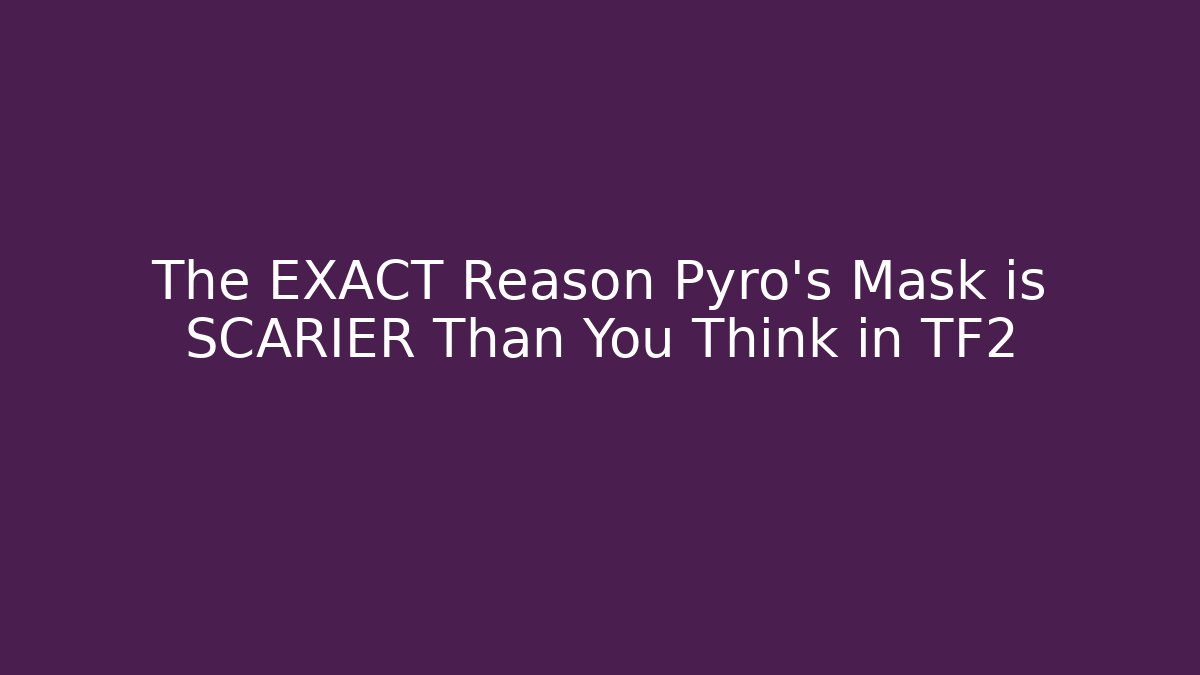 The EXACT Reason Pyro's Mask is SCARIER Than You Think in TF2 - Critter Realm