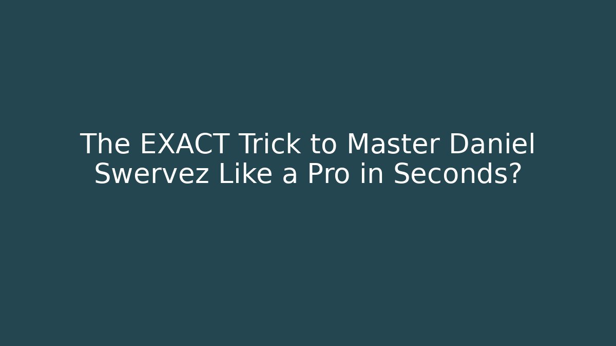 The EXACT Trick to Master Daniel Swervez Like a Pro in Seconds? - Critter Realm