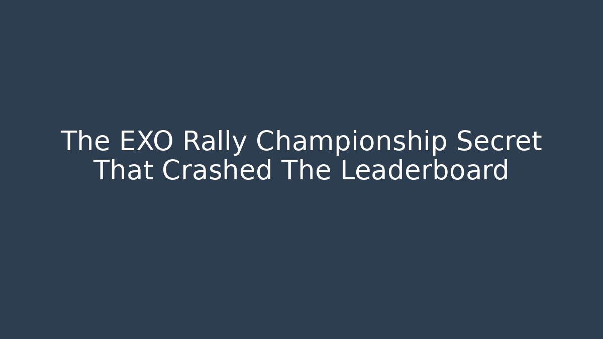 The EXO Rally Championship Secret That Crashed The Leaderboard