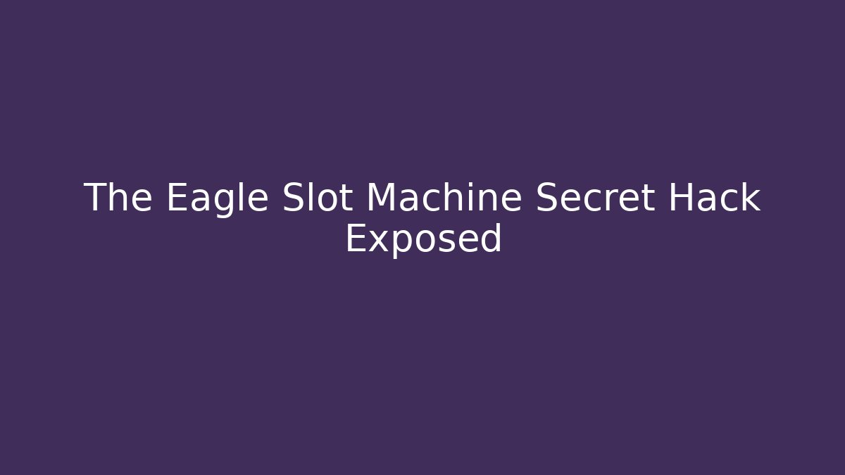 The Eagle Slot Machine Secret Hack Exposed