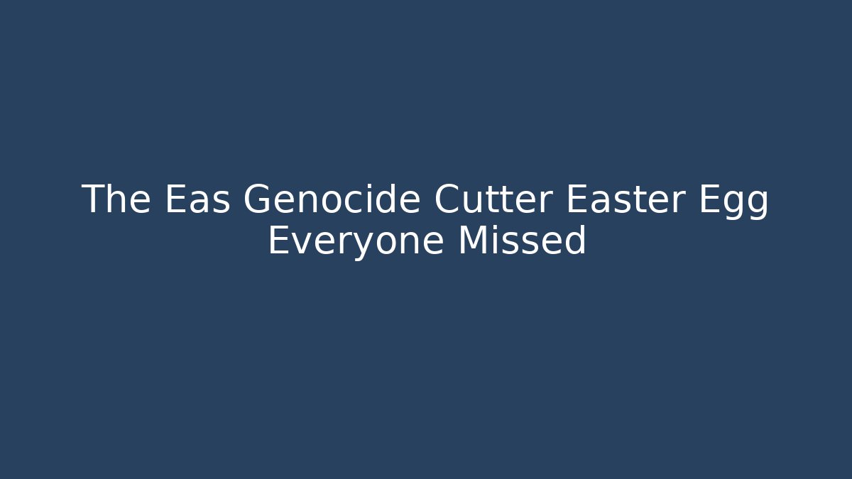 The Eas Genocide Cutter Easter Egg Everyone Missed - Critter Realm