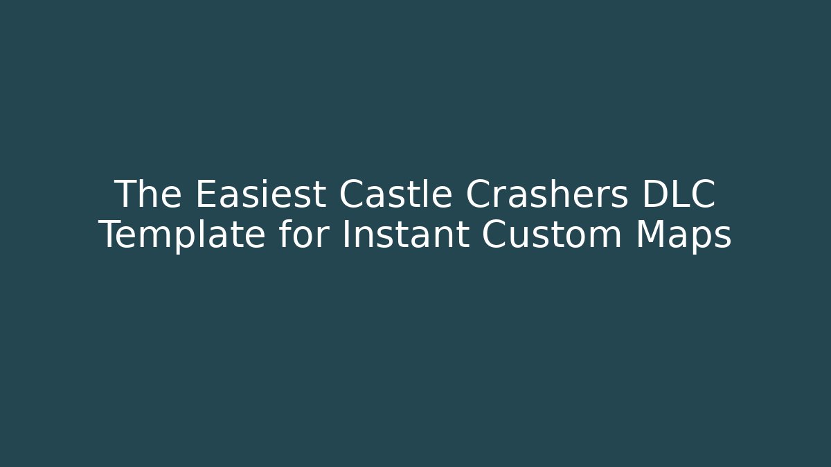 The Easiest Castle Crashers DLC Template for Instant Custom Maps - Critter Realm