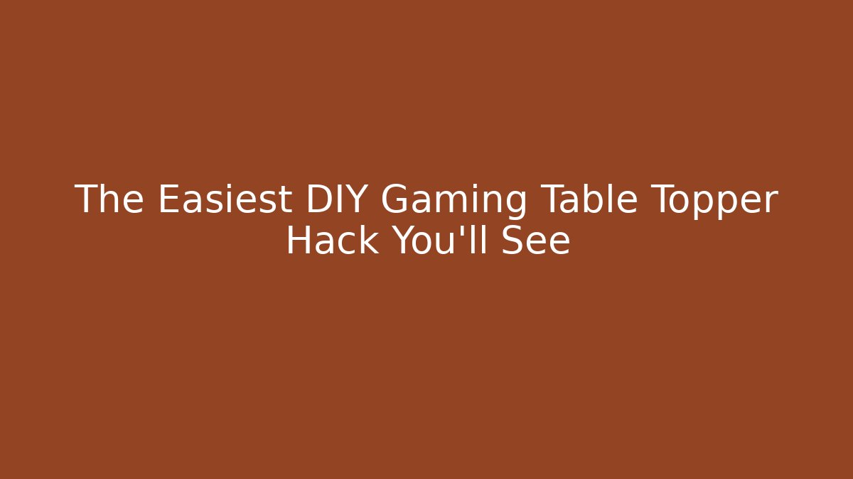 The Easiest DIY Gaming Table Topper Hack You’ll See