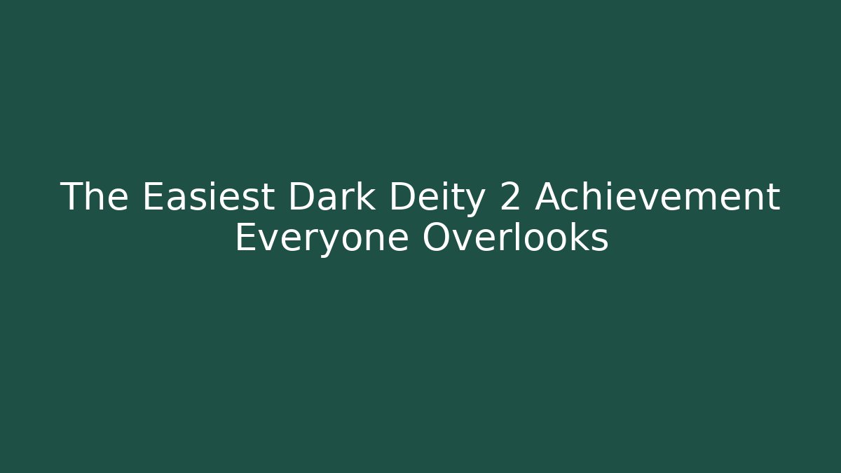 The Easiest Dark Deity 2 Achievement Everyone Overlooks