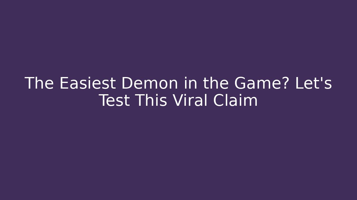 The Easiest Demon in the Game? Let's Test This Viral Claim