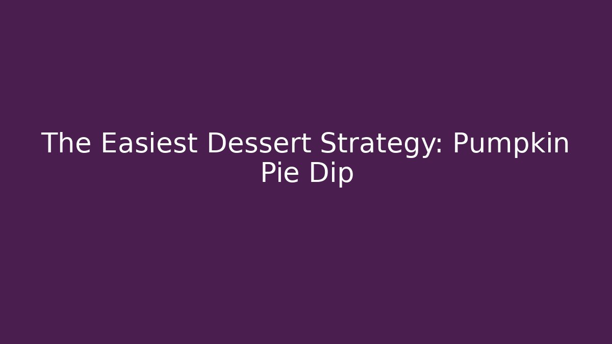 The Easiest Dessert Strategy: Pumpkin Pie Dip - Critter Realm