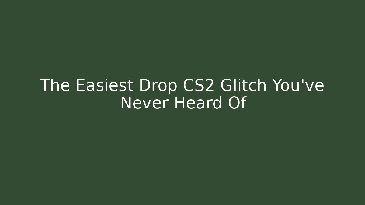 The Easiest Drop CS2 Glitch You've Never Heard Of
