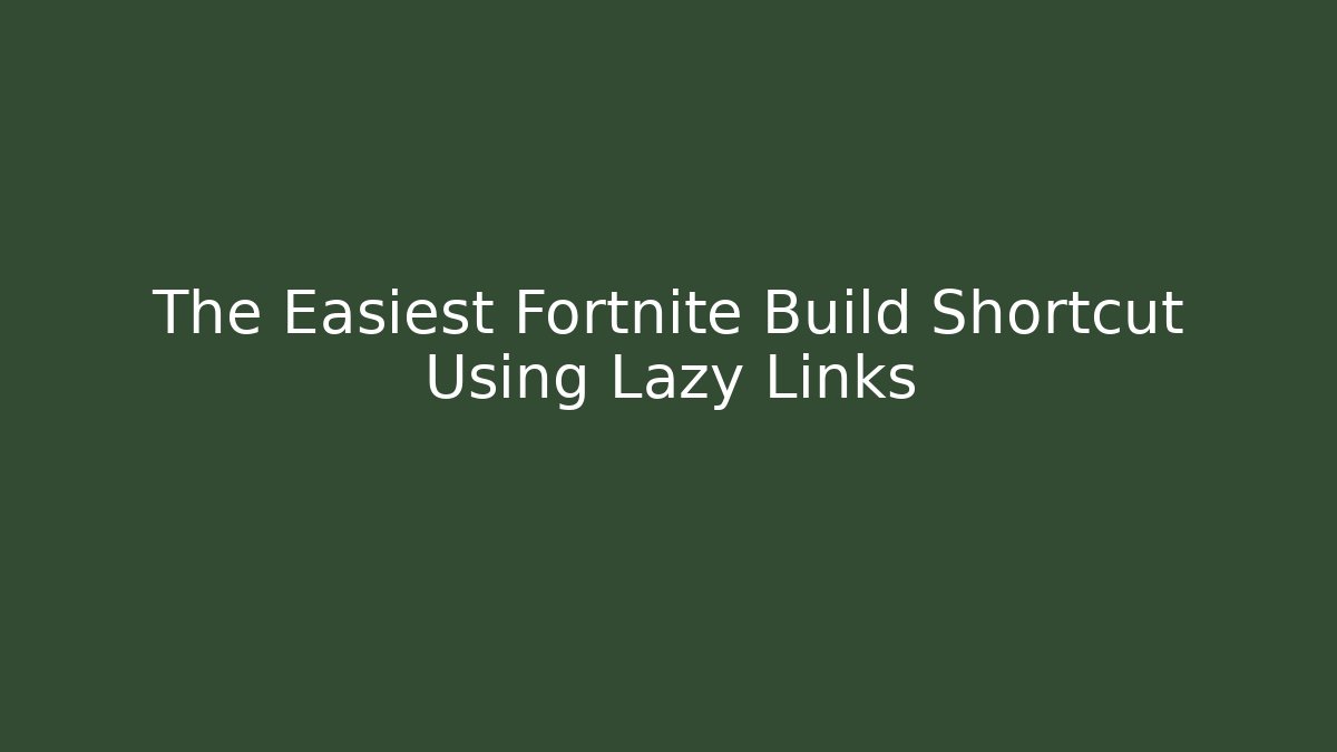 The Easiest Fortnite Build Shortcut Using Lazy Links