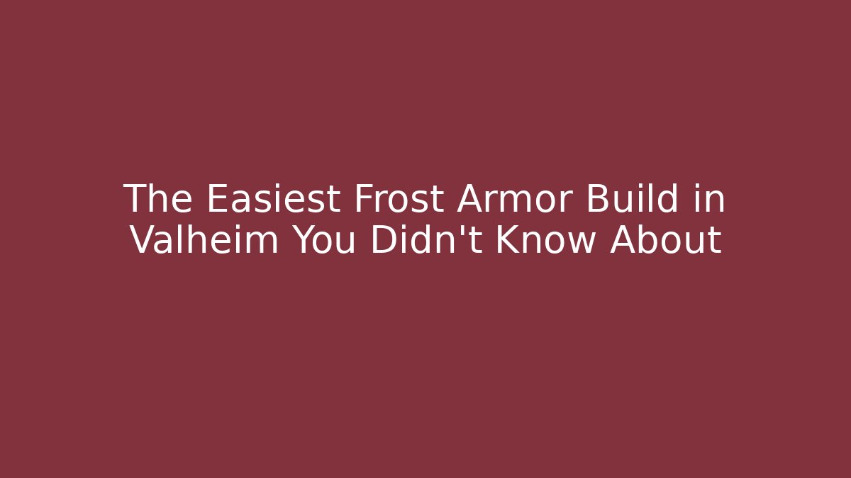 The Easiest Frost Armor Build in Valheim You Didn’t Know About