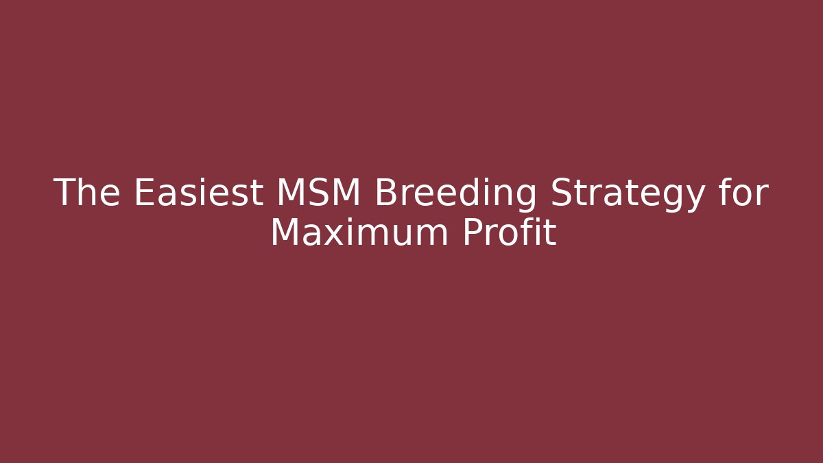 The Easiest MSM Breeding Strategy for Maximum Profit - Critter Realm