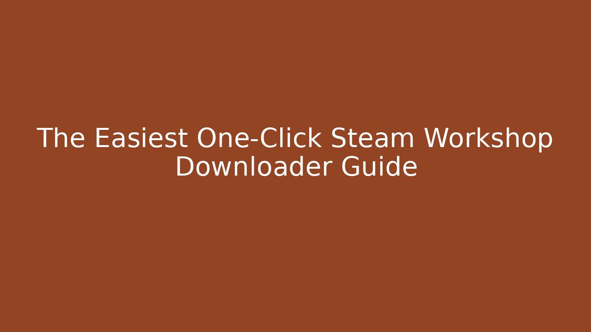 The Easiest One-Click Steam Workshop Downloader Guide - Critter Realm