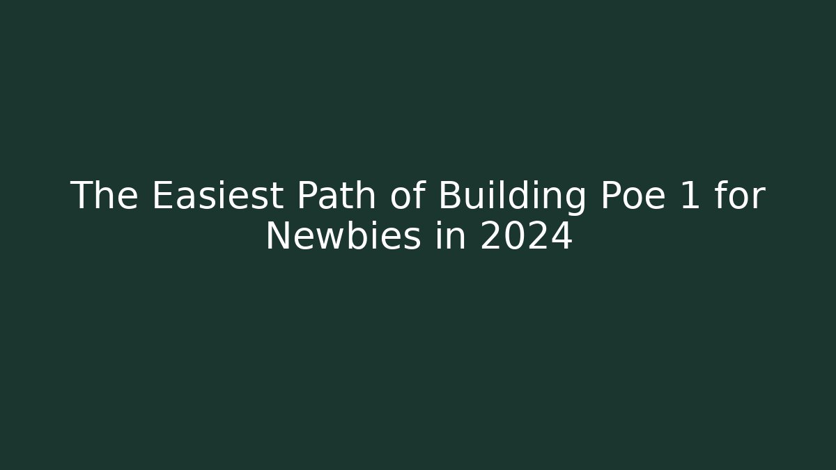 The Easiest Path of Building Poe 1 for Newbies in 2024
