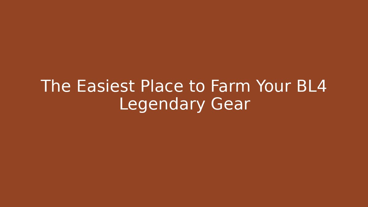 The Easiest Place to Farm Your BL4 Legendary Gear