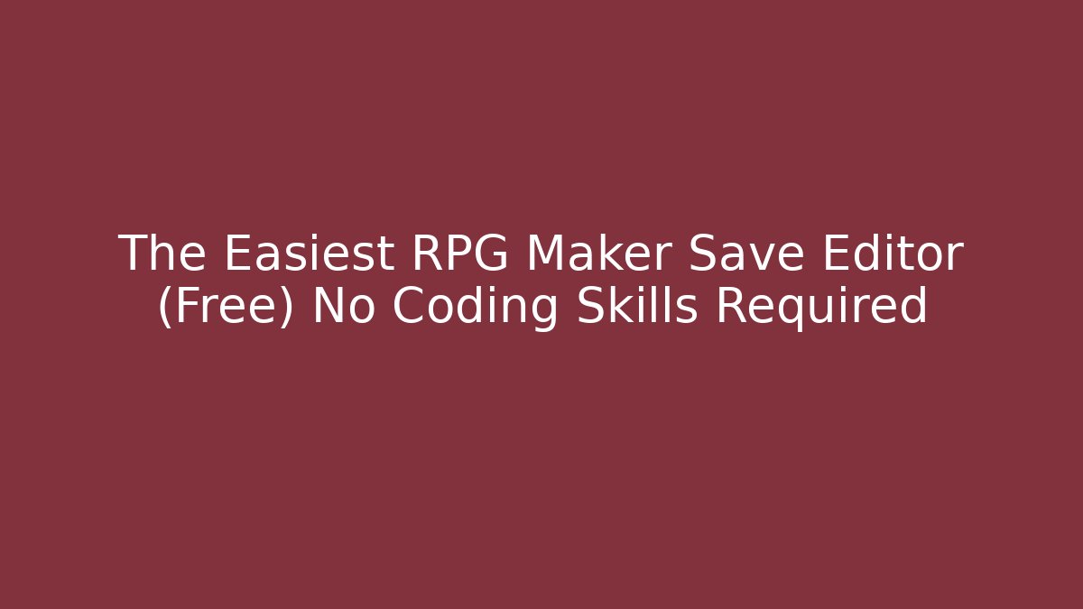 The Easiest RPG Maker Save Editor (Free) No Coding Skills Required