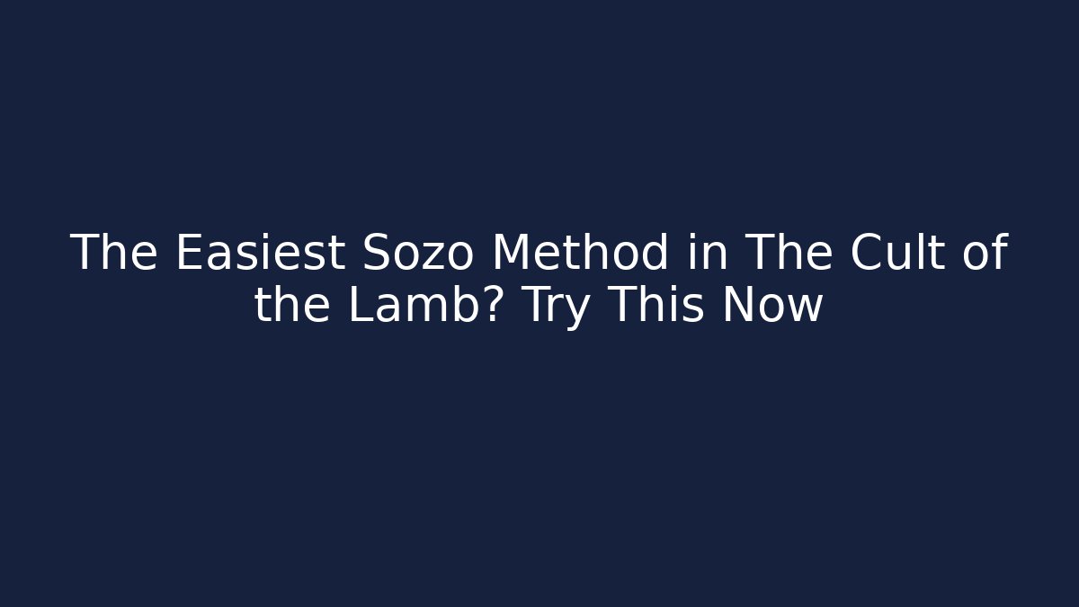 The Easiest Sozo Method in The Cult of the Lamb? Try This Now