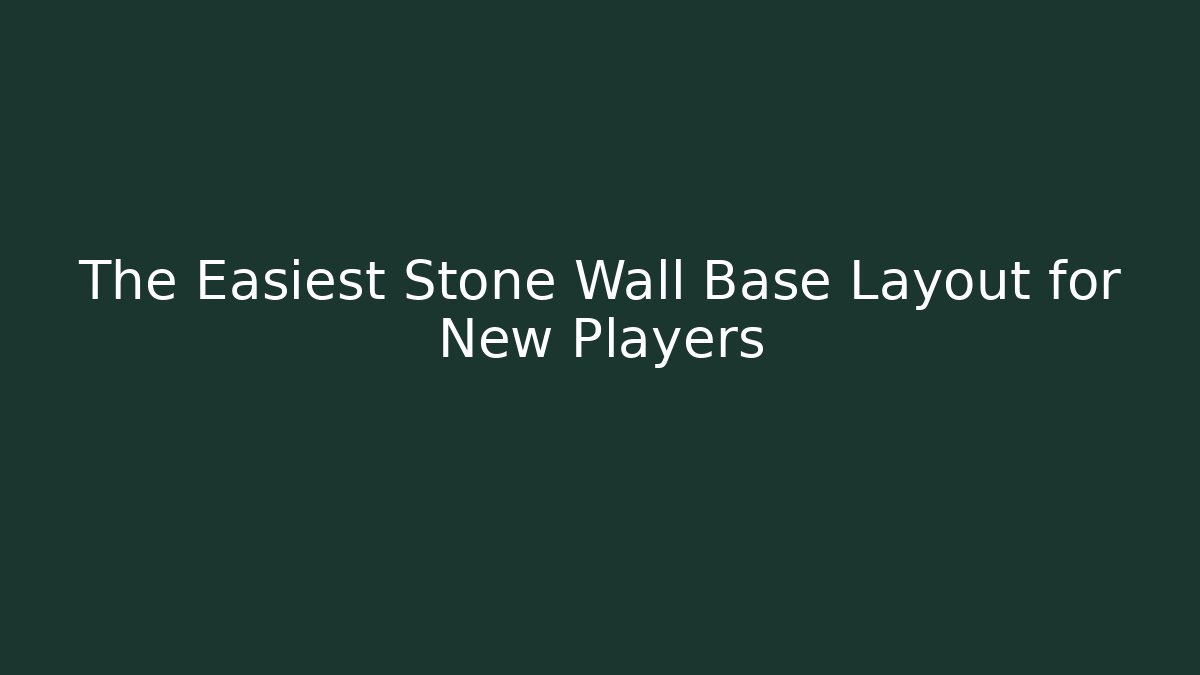 The Easiest Stone Wall Base Layout for New Players
