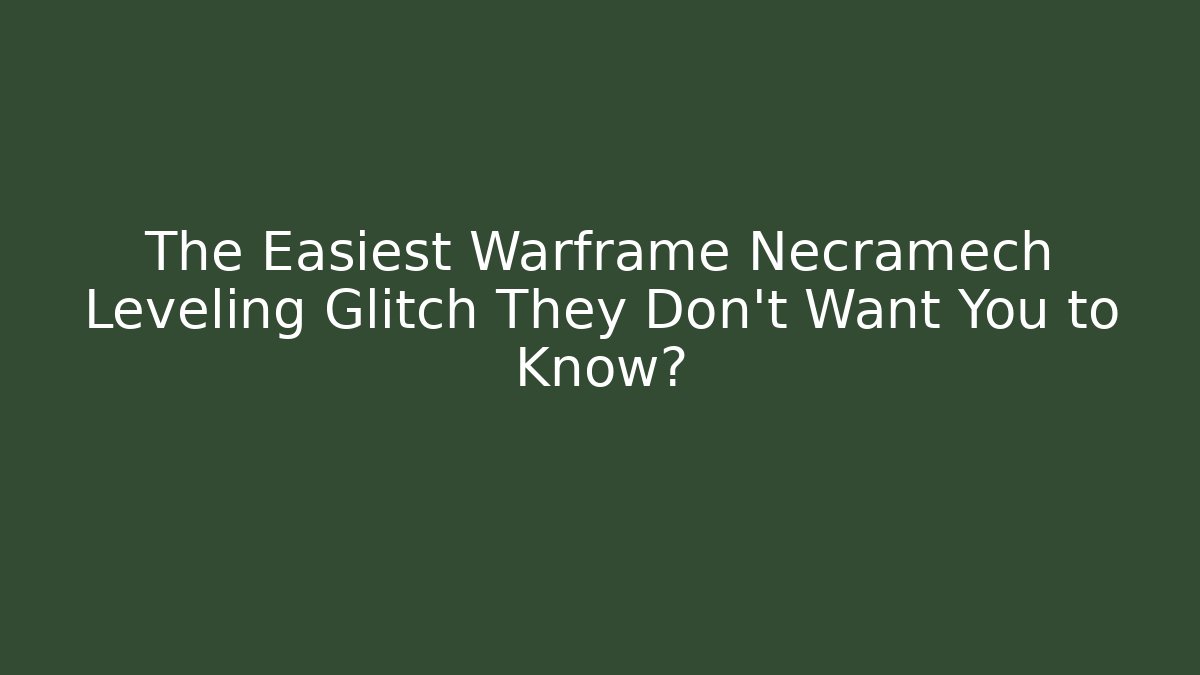 The Easiest Warframe Necramech Leveling Glitch They Don’t Want You to Know?
