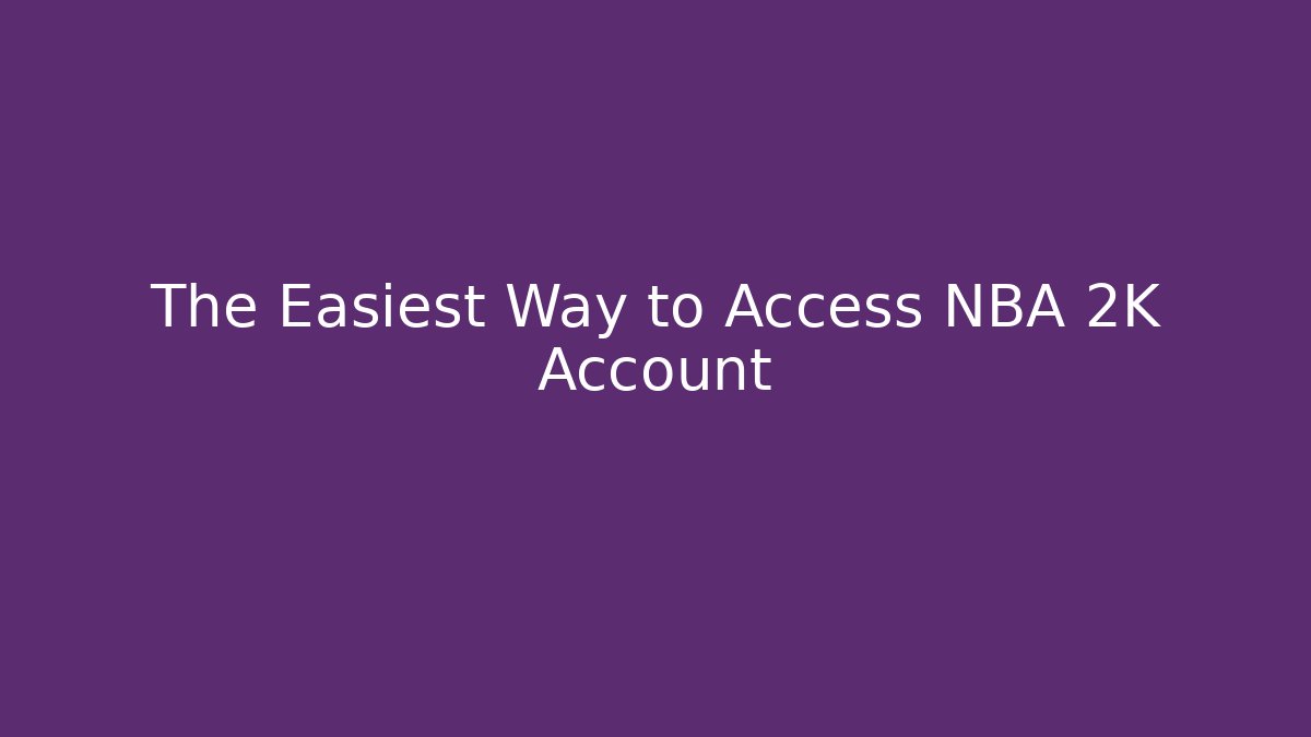 The Easiest Way to Access NBA 2K Account