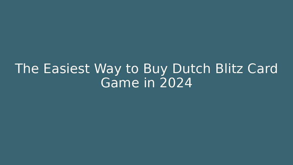 The Easiest Way to Buy Dutch Blitz Card Game in 2024