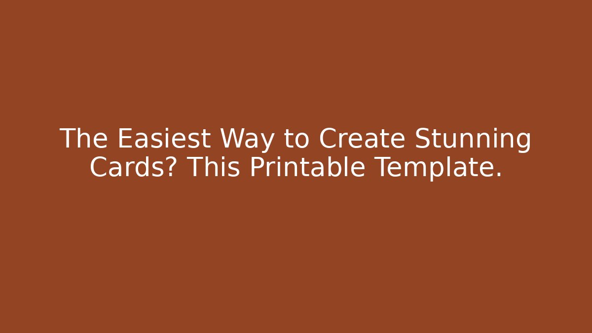 The Easiest Way to Create Stunning Cards? This Printable Template. - Critter Realm