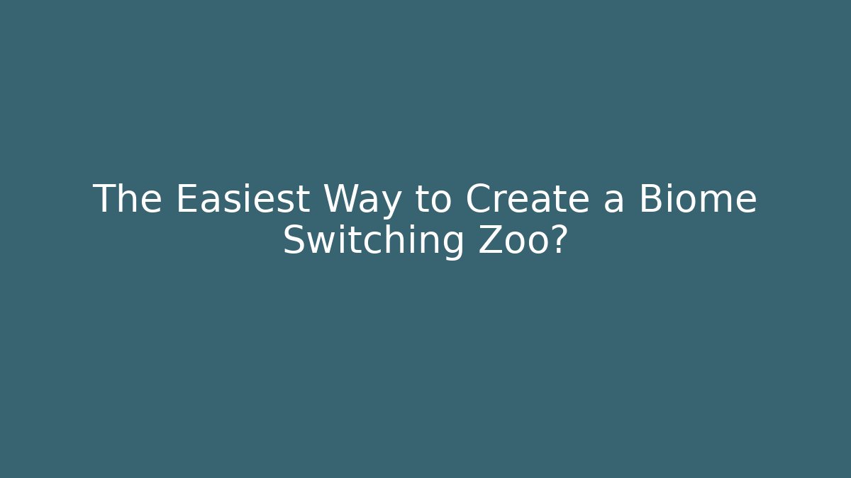 The Easiest Way to Create a Biome Switching Zoo? - Critter Realm