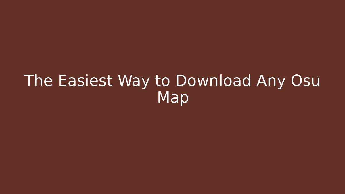 The Easiest Way to Download Any Osu Map