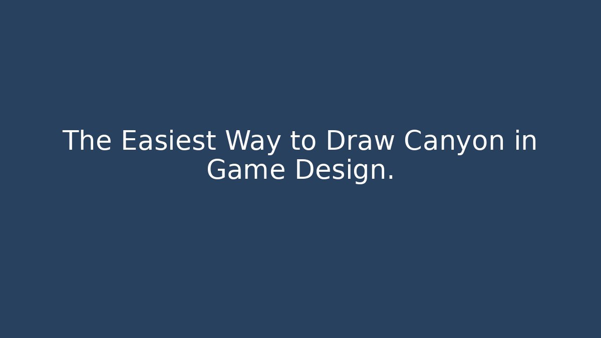 The Easiest Way to Draw Canyon in Game Design.