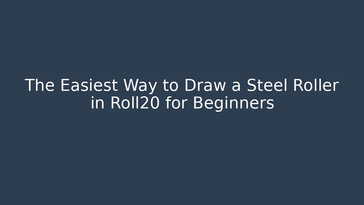 The Easiest Way to Draw a Steel Roller in Roll20 for Beginners - Critter Realm