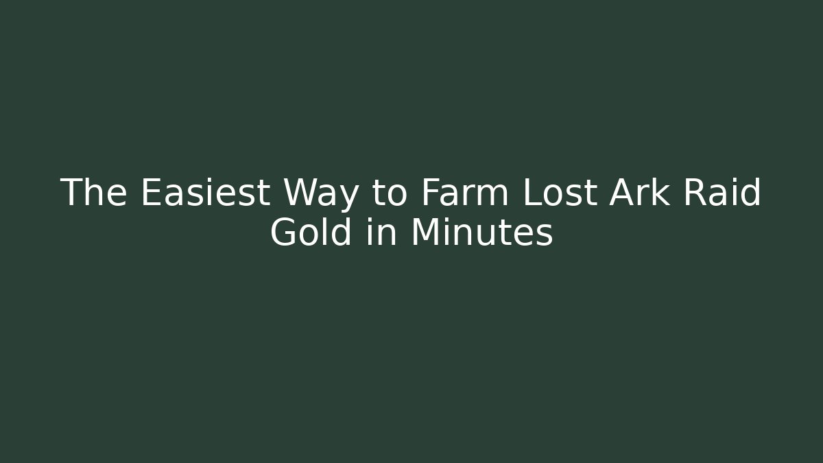 The Easiest Way to Farm Lost Ark Raid Gold in Minutes