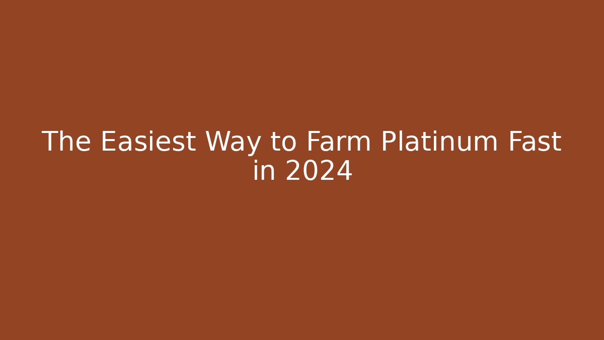 The Easiest Way to Farm Platinum Fast in 2024 - Critter Realm