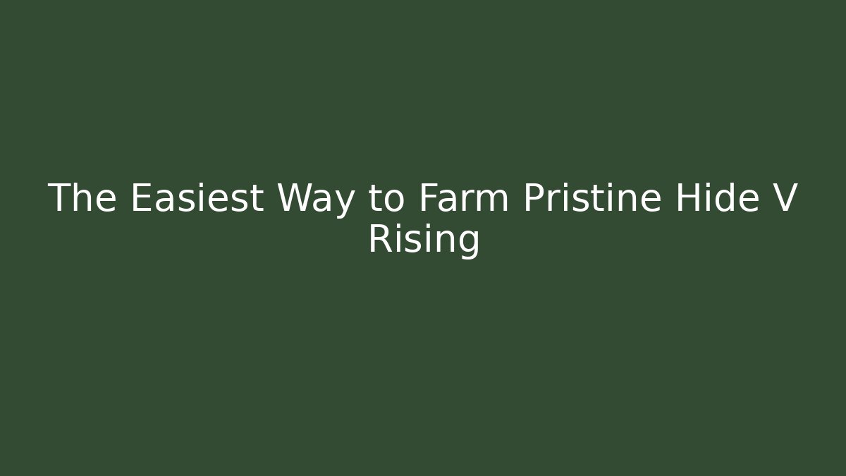 The Easiest Way to Farm Pristine Hide V Rising - Critter Realm