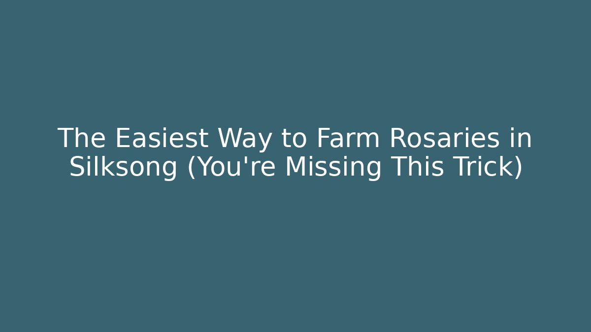 The Easiest Way to Farm Rosaries in Silksong (You’re Missing This Trick)