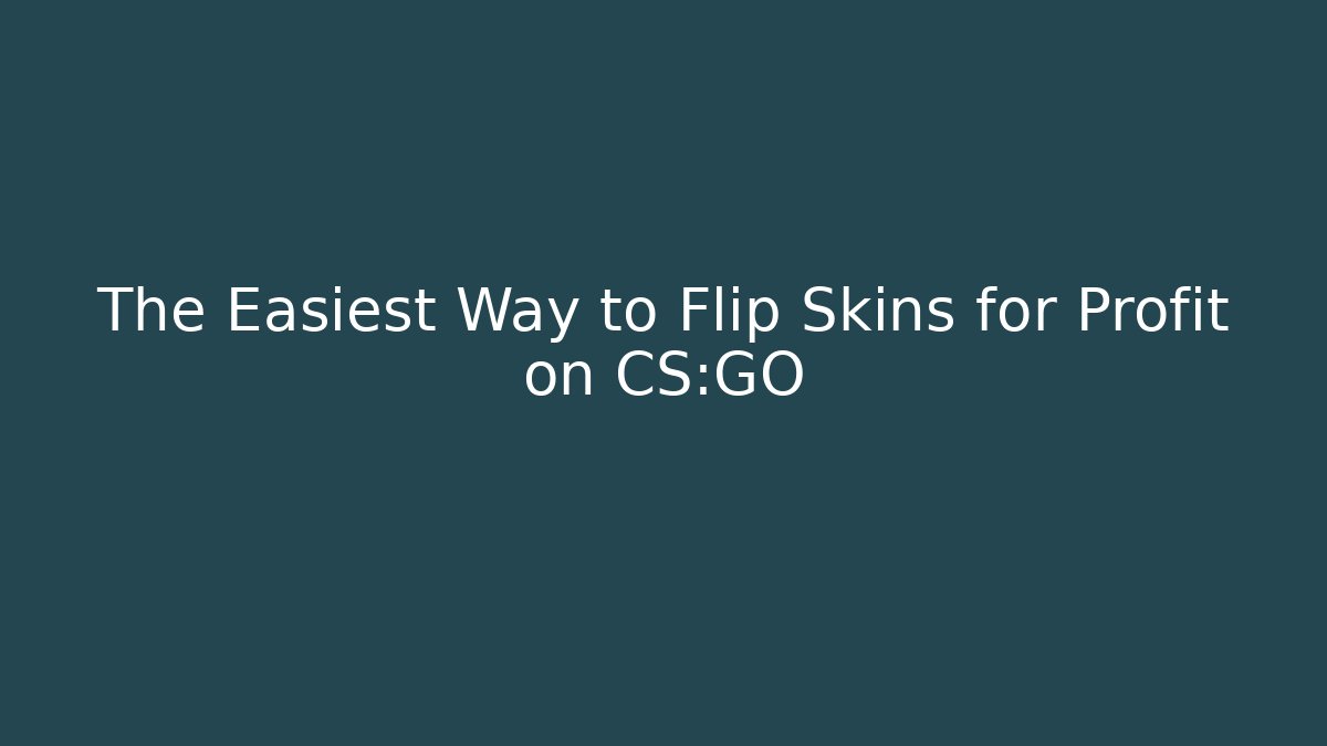 The Easiest Way to Flip Skins for Profit on CS:GO